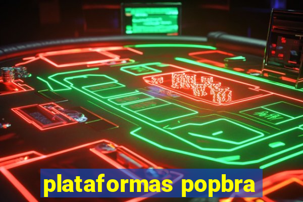 plataformas popbra